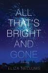 ALL THAT’S BRIGHT AND GONE by Eliza&nbsp;Nellums