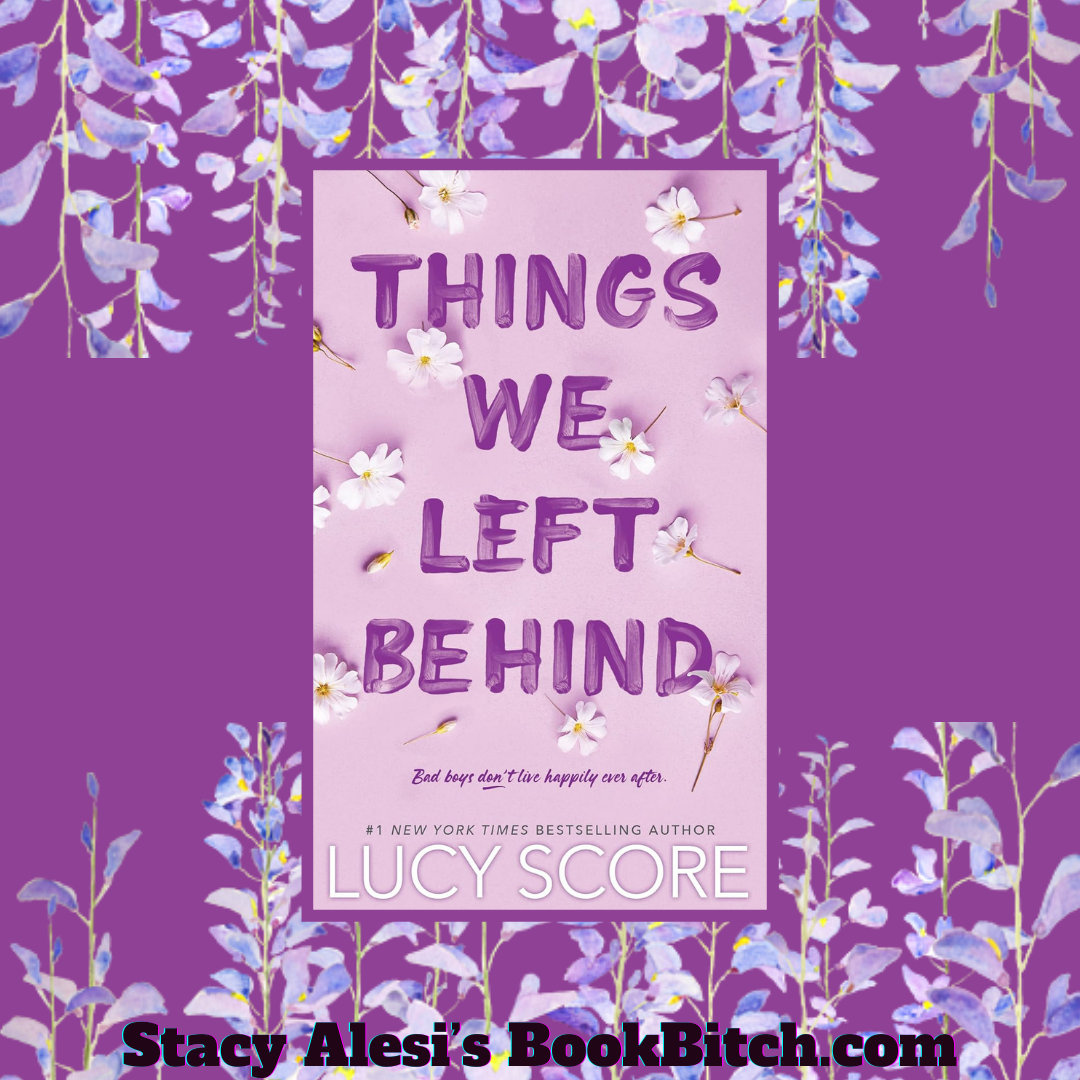 Spotlight Review: THINGS WE LEFT BEHIND by Lucy Score | Stacy Alesi's ...